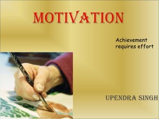 Upendra   singh Achievement requires effort 