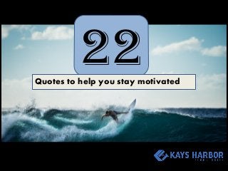 22Quotes to help you stay motivated
 