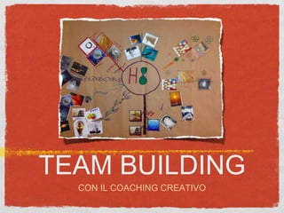 TEAM BUILDING
CON IL COACHING CREATIVO
 
