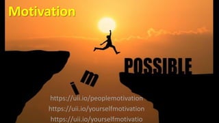 Motivation
https://uii.io/peoplemotivation
https://uii.io/yourselfmotivation
https://uii.io/yourselfmotivatio
 