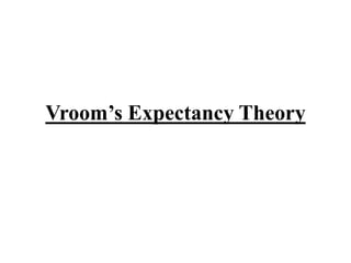 Vroom’s Expectancy Theory
 