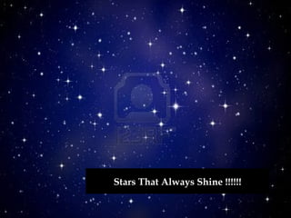 Stars That Always Shine !!!!!!
 