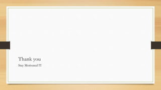 Thank you
Stay Motivated !!!!
 