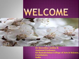 Dr Merceline Anitha B.
Assistant Professor,
Sri Ramakrishna College of Arts & Science,
Coimbatore,
India.
 
