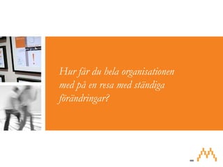 Hur får du hela organisationen med på en resa med ständiga förändringar?