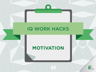 IQ Work Hacks - Motivation