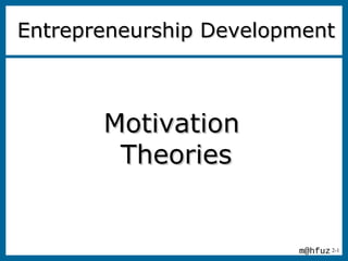 2-1
MotivationMotivation
TheoriesTheories
Entrepreneurship DevelopmentEntrepreneurship Development
m@hfuz
 
