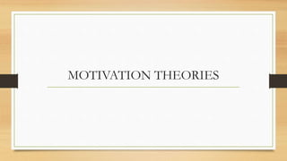 MOTIVATION THEORIES
 