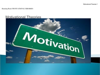 Motivational Theories
Motivational Theories 1
 