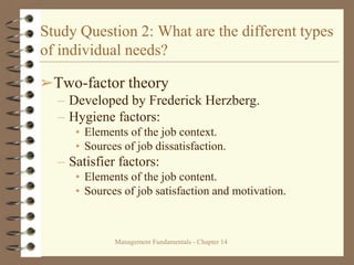 Management Fundamentals - Chapter 14
Study Question 2: What are the different types
of individual needs?
➢Two-factor theor...