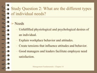 Management Fundamentals - Chapter 14
Study Question 2: What are the different types
of individual needs?
➢Needs
– Unfulfil...
