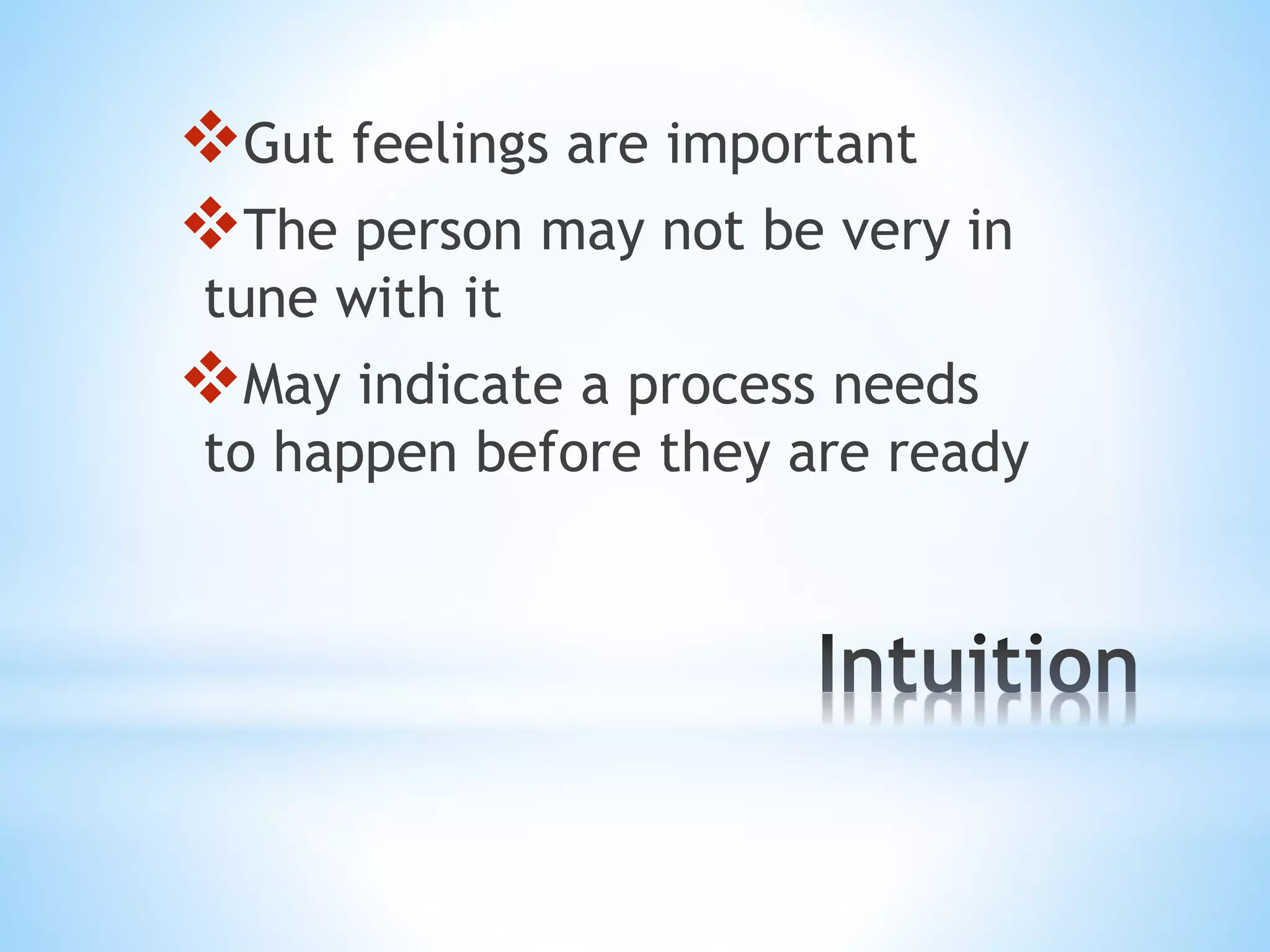 Gut feelings are important 
The person may not be very in 
tune with it 
May indicate a process needs 
to happen before they are ready 
 