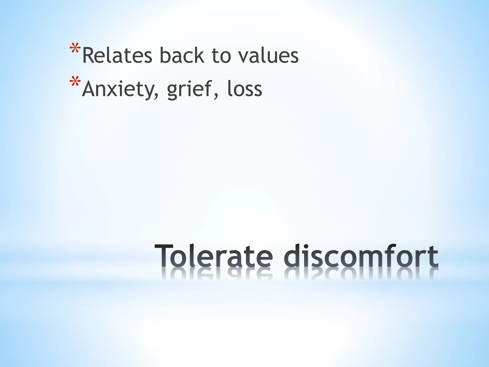 *Relates back to values 
*Anxiety, grief, loss 
 