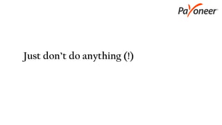 Just don’t do anything (!)
 