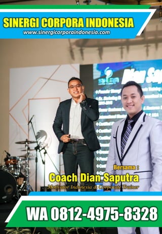 SINERGI CORPORA INDONESIA
www.sinergicorporaindonesia.com
WA 0812-4975-8328
Bersama :
Coach Dian Saputra
Motivator Indonesia & Corporate Trainer
 