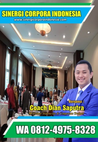 SINERGI CORPORA INDONESIA
www.sinergicorporaindonesia.com
Bersama :
Coach Dian Saputra
Motivator Indonesia & Corporate Trainer
WA 0812-4975-8328
 