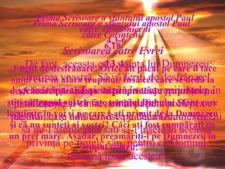 Prima Scrisoare a sfântului apostol Paul  către Corinteni   6,18 „ Fugiţi de desfrânare! Orice alt păcat pe care îl face omul este în afara trupului. Însă cel care se dedă la desfrânare păcătuieşte în propriul său trup. Sau nu ştiţi că trupul vostru este templul Duhului Sfânt care locuieşte în voi şi pe care l-aţi primit de la Dumnezeu şi că nu sunteţi ai voştri? Căci aţi fost cumpăraţi cu un preţ mare. Aşadar, preamăriţi-l pe Dumnezeu în trupul vostru! ” Prima Scrisoare a sfântului apostol Paul  către Tesaloniceni   4,3-6 „ De fapt, aceasta este voinţa lui Dumnezeu: sfinţirea voastră. Să vă feriţi de desfrânare! Fiecare să ştie să-şi stăpânească propriul trup în sfinţenie şi cinste, nu în patima poftei ca păgânii, care nu-l cunosc pe Dumnezeu. Nimeni să nu-l asuprească sau să-l înşele în această privinţă pe fratele său, pentru că Domnul răzbună toate acestea ” Scrisoarea către Evrei  13,4 „ Căsătoria să fie cinstită în toate privinţele, patul conjugal să fie neîntinat pentru că pe cei desfrânaţi şi adulteri îi va judeca Dumnezeu ”. 