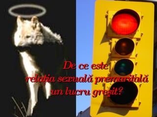 De ce este  relaţia sexuală premaritală un lucru greşit? 