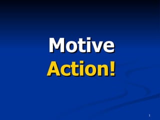 Motive
Action!

          1
 