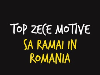 Motive Pentru A Ramane In Romania