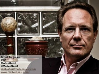 David Rabjohns 
CEO 
MotiveQuest 
@MotiveQuest 
drabjohns@motivequest.com 
www.motivequest.com 
©MOTIVEQUEST 11/12/2014 39 
