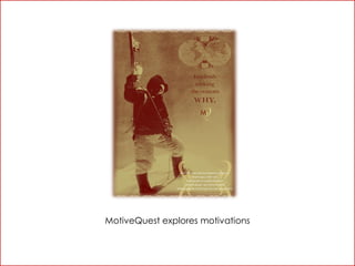 MotiveQuest explores motivations
 