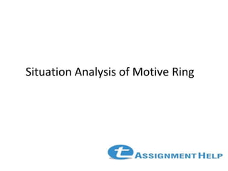 Situation Analysis of Motive Ring
 