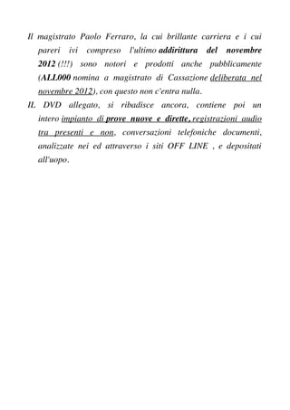 Il magistrato Paolo Ferraro, la cui brillante carriera e i cui
pareri ivi compreso l'ultimo addirittura del novembre
2012 ...