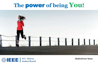 The power of being You!
Abdelrahman Yasser
1
 