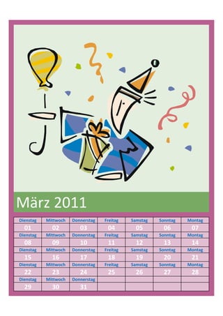 März 2011
Dienstag   Mittwoch   Donnerstag   Freitag   Samstag   Sonntag   Montag
  01         02          03         04         05        06       07
Dienstag   Mittwoch   Donnerstag   Freitag   Samstag   Sonntag   Montag
  08         09          10         11         12        13       14
Dienstag   Mittwoch   Donnerstag   Freitag   Samstag   Sonntag   Montag
  15         16          17         18         19        20       21
Dienstag   Mittwoch   Donnerstag   Freitag   Samstag   Sonntag   Montag
  22         23          24         25         26        27       28
Dienstag   Mittwoch   Donnerstag
  29         30          31
 