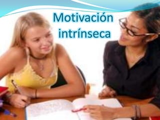 Motivación
intrínseca
 