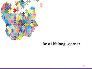 Be a Lifelong Learner
115
 