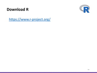 Download R
44
https://www.r-project.org/
 