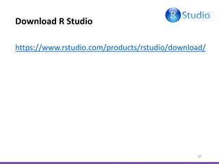 Download R Studio
47
https://www.rstudio.com/products/rstudio/download/
 