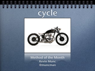 cycle




Method of the Month
    Kevin Munc
    @muncman
 