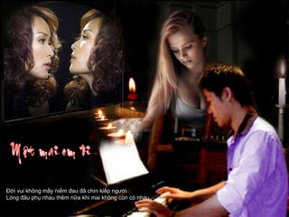 Đời vui không mấy niềm đau đã chín kiếp người Lòng đâu phụ nhau thêm nữa khi mai không còn có nhau 