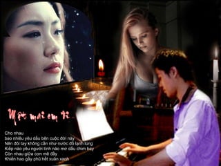 Cho nhau  bao nhiêu yêu dấu bên cuộc đời này Nên đôi tay không cần như nước đổ lạnh lùng Kiếp nào yêu người tình nào mơ dấu chim bay Còn nhau giữa cơn mê đầy Khiến hao gầy phủ hết xuân xanh 