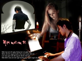 Một mai em đi ngày tháng bơ vơ giận hờn Nhớ về tình người buồn như con nước đã vơi Lời nào gian dối để người đã lỡ một giờ Một đêm nào em bỡ ngỡ buông tay ngậm ngùi xót xa 