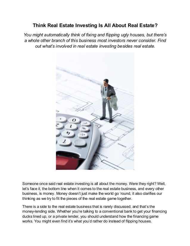Think Real Estate Investing Is All About Real Estate?