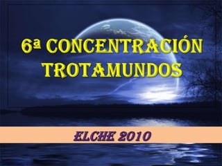6ª CONCENTRACIÓN TROTAMUNDOS ELCHE 2010 