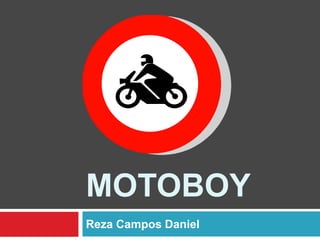 Motoboy,[object Object],Reza Campos Daniel,[object Object]