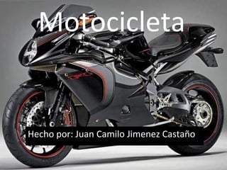 Motocicleta
Hecho por: Juan Camilo Jimenez Castaño
 
