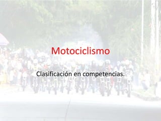 Motociclismo
Clasificación en competencias.
 