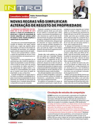 10 12/2014 
NOVAS REGRAS VÃO SIMPLIFICAR 
ALTERAÇÃO DE REGISTO DE PROPRIEDADE 
O CONSELHO DE MINISTROS DO PAS-SADO 
DIA 23 DE OUTUBRO DE 2014 
aprovou a criação do procedimento es-pecial 
para o registo de propriedade de 
veículos adquiridos por contrato verbal 
de compra e venda, visando simplificar a 
regularização da propriedade. 
De acordo com o comunicado divulgado pelo 
Conselho de Ministros, este regime especial 
permite que o registo seja requerido apenas 
pelo vendedor, com base em documentos de-monstrativos 
da transmissão, com notificação 
à parte contrária a cargo do serviço de registo. 
Torna-se assim possível efetuar e acelerar 
o registo de propriedade de veículos a favor 
do atual proprietário, sem prejuízo para a se-gurança 
jurídica. 
Atualmente, é ao novo proprietário de um 
automóvel que cabe a tarefa de regularizar o 
registo de propriedade no prazo de 60 dias a 
contar da data da venda, junto dos serviços 
ou conservatórias do registo automóvel. A 
não regularização do registo implica a ma-nutenção 
de responsabilidades para aquele 
que se mantém como titular do registo de 
propriedade, ou seja, o antigo dono. 
A grande vantagem face ao regime atual é a 
de conferir ao vendedor a possibilidade de re-gistar 
a transmissão de propriedade do veículo 
automóvel sem depender da intervenção do 
comprador, isto é, o vendedor deixará de estar 
na dependência da ação do comprador. 
Podendo o vendedor, à luz deste novo pro-cedimento 
especial, desde que junte prova 
de que notificou o comprador para o efeito, 
registar a transmissão da propriedade do veí-culo 
e desonerar-se, a partir da data da refe-rida 
transmissão, de qualquer responsabilida-de 
legal ou obrigação fiscal relativa ao veículo 
transmitido, nomeadamente, obrigação legal 
de subscrever um seguro automóvel, reali-zação 
da inspeção periódica obrigatória (no 
caso dos automóveis), pagamento de porta-gens, 
que pode dar origem a uma dívida e 
posterior execução fiscal e pagamento de IUC 
(imposto único de circulação). 
Questão, aliás, muito polémica nos últimos 
dois anos, dado que a Autoridade Tributária 
tem nos últimos anos notificado milhares de 
contribuintes para o pagamento de IUC’s de 
veículos que em muitos dos casos já não lhes 
pertencem, situação essa se deve em parte ao 
regime registal atual (que implica a intervenção 
e assinatura das duas partes no negócio) e que a 
criação do procedimento especial para o registo 
de propriedade de veículos adquirida por con-trato 
verbal de compra e venda visa alterar. 
Esta alteração legislativa carece ainda de pu-blicação 
em Diário da República, a qual quan-do 
ocorrer permitirá conhecer em detalhe, os 
mecanismos e procedimentos inerentes às 
novas regras do Registo Automóvel. 
Na sequência da aprovação da criação do 
procedimento especial para o registo de pro-priedade 
de veículos adquiridos por contrato 
verbal de compra e venda, o Governo en-globou 
na sua proposta para Orçamento de 
Estado (OE) para o ano de 2015 uma possível 
medida para evitar que o vendedor, antigo 
dono, tenha de pagar IUC, a proposta de al-teração 
do Orçamento do Estado para 2015 
apresentada pelo Governo prevê um prazo 
de um ano para que este possa reclamar e, 
assim, evitar o pagamento do IUC. 
“A alteração da titularidade do direito de 
propriedade efetuada ao abrigo do procedi-mento 
especial para registo de propriedade 
de veículos adquirida por contrato verbal de 
compra e venda, releva para efeitos de IUC, 
desde a data da transmissão, quando aque-le 
pedido for apresentado pelo vendedor no 
prazo de um ano após o decurso do prazo 
para cumprimento do registo obrigatório”, 
refere a proposta de alteração. 
Ou seja, os partidos da maioria vêm, atra-vés 
de uma adenda ao Código de IUC, dar 
a possibilidade de o antigo proprietário de 
um veículo denunciar a não transferência 
da propriedade do automóvel por parte do 
novo dono, uma vez verificada a necessida-de 
do pagamento do IUC. 
Todavia, como já supra referido, teremos que 
aguardar pela publicação do diploma que vier 
regulamentar esta matéria, e por outro lado, 
será igualmente necessário aguardar pela vo-tação 
e aprovação do OE para que toda a infor-mação 
sobre este assunto seja disponibilizada. 
Pedro Homem Duque 
Advogado Consultório Jurídico 
Enviem as vossas questões legais relacionadas com o motociclismo para a nossa secção de Consultório Jurídico, através do endereço de e-mail motociclismo@motorpress.pt 
A F.M.P. anunciou, em comunicado, a aprovação em Conselho de 
Ministros de um decreto-lei que estabelece o regime jurídico da 
aprovação, atribuição de matrícula, alteração de características e 
inspeção de veículos participantes em competições desportivas, para 
efeitos de circulação na via pública. Segundo a FMP, atualmente, 
“o Código da Estrada só admite a circulação destes veículos desde que 
matriculados e dispondo dos sistemas, componentes ou acessórios 
aprovados. No entanto, ao serem objeto de alterações para 
participarem em competições desportivas, muitos dos referidos 
veículos deixam de estar conformes com a regulamentação existente 
e, consequentemente, deixam de poder ser matriculáveis”. Mediante 
o preenchimento de vários parâmetros, como emissão de matrícula 
especial pela FMP, veículos de competição podem circular na via 
pública 48 horas antes e depois de uma prova organizada sob égide da 
respetiva federação. Mais informações visite www.fmotoportugal.pt . 
Circulação de veículos de competição 
 