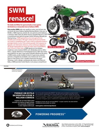 PUBLICIDADE 
No Salão de Milão foi apresentada a nova gama 
da histórica e renascida marca italiana SWM. 
Para muitos SWM pode não significar muito, mas de facto são 
as iniciais da marca italiana Speedy Working Motors. Este ano, na 
EICMA, a SWM regressou através de uma parceria entre italianos 
e chineses. Pelas mãos do diretor técnico Ampelio Macchi e com 
o investimento por parte do grupo chinês Shineray, liderado por 
Daxing Gong, a SWM apresentou uma nova gama de seis 
modelos para estrada e “off-road”, sendo que foi precisamente 
nas motos e competições de TT que a marca conquistou títulos e 
prestígio desde os anos 70 do século passado. Sem esquecer as 
ligações com elementos clássicos, como os famosos depósitos 
de design trapezoidal nas motos de estilo “retro” Grand Milano, 
Gran Turismo e Silver Vase, a SWM aposta em tecnologias 
modernas como motores DOHC com cilindradas entre os 300 e 
650 cc, injeção eletrónica e homologação Euro3. Além das motos 
que podemos ver aqui, e que serão a grande referência da marca, 
a SWM revelou ainda modelos Enduro e Supermoto, estando 
prevista a chegada de novidades com motores de 125 cc para 
atrair os mais jovens. Com o poderio financeiro do grupo 
Shineray, e com o design e produção das motos a ser feito em 
Itália, a SWM promete motos fiáveis e com preços competitivos! SWM Grand Turismo 440 
SWM G. Milano Special 
SWM Grand Milano 440 
SWM Silver Vase 440 
SWM 
renasce! 
 