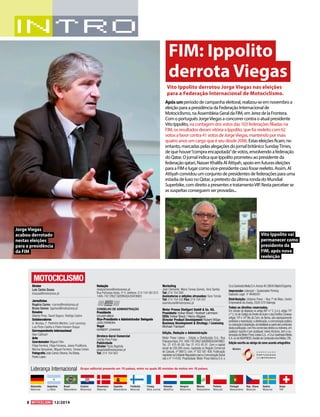 8 12/2014 
FIM: Ippolito 
derrota Viegas 
Vito Ippolito derrotou Jorge Viegas nas eleições 
para a Federação Internacional de Motociclismo. 
Após um período de campanha eleitoral, realizou-se em novembro a 
eleição para a presidência da Federação Internacional de 
Motociclismo, na Assembleia Geral da FIM, em Jerez de la Frontera. 
Com o português Jorge Viegas a concorrer contra o atual presidente 
Vito Ippolito, na contagem dos votos das 103 federações filiadas na 
FIM, os resultados deram vitória a Ippolito, que foi reeleito com 62 
votos a favor contra 41 votos de Jorge Viegas, mantendo por mais 
quatro anos um cargo que é seu desde 2006. Estas eleições ficam, no 
entanto, marcadas pelas alegações do jornal britânico Sunday Times, 
de que houve “compra encapotada” de votos, envolvendo a federação 
do Qatar. O jornal indica que Ippolito prometeu ao presidente da 
federação qatari, Nasser Khalifa Al Attiyah, apoio em futuras eleições 
para a FIM e lugar como vice-presidente caso fosse reeleito. Assim, Al 
Attiyah convidou um conjunto de presidentes de federações para uma 
estadia de luxo no Qatar, a pretexto da última ronda do Mundial 
Superbike, com direito a presentes e tratamento VIP. Resta perceber se 
as suspeitas conseguem ser provadas... 
Redação 
motociclismo@motorpress.pt 
Rua Policarpo Anjos, nº 4, telefone: 214 154 581/2/3 
1495-742 CRUZ QUEBRADA/DAFUNDO 
CONSELHO DE ADMINISTRAÇÃO 
Presidente 
VOLKER BREID 
Vice-Presidente e Administrador Delegado 
JOÃO FERREIRA 
Vogal 
NORBERT LEHMANN 
Diretora-Geral Comercial 
Cecília Pina Prata 
Publicidade 
Diretor Paulo Baptista 
pbaptista@motorpress.pt 
Tel: 214 154 563 
Diretor 
Luís Carlos Sousa 
lcsousa@motorpress.pt 
Jornalistas 
Rogério Carmo rcarmo@motorpress.pt 
Bruno Gomes bgomes@motorpress.pt 
Ensaios 
Alberto Pires, David Seguro, Rodrigo Castro 
Colaboradores 
A. Nicolau, F. Pedrinho Martins, Luís Lourenço, 
Luís Pinto-Coelho e Pedro Homem Duque 
Correspondente internacional 
Alan Cathcart 
Arte 
Coordenador Miguel Félix 
Filipa Ferreira, Filipa Fonseca, Joana Prudêncio, 
Marina Gonçalves, Miguel Ferreira, Teresa Cohen 
Fotografia João Carlos Oliveira, Rui Botas, 
Pedro Lopes 
Marketing 
José Clemente, Maria Teresa Gomes, Vera Santos 
Tel: 214 154 580 
Assinaturas e edições atrasadas: Sara Tomás 
Tel: 214 154 550 Fax: 214 154 501 
assinaturas@motorpress.pt 
Motor Presse Stuttgart GmbH & Co. KG. 
Presidents Volker Breid / Norbert Lehmann 
CEOs Volker Breid / Henry Allgaier 
Director Product Development Robert Wiljan 
Business Development & Strategy / Licensing 
Michael Trampert 
Edição, Redação e Administração 
Motor Press Lisboa – Edição e Distribuição S.A., Rua 
Policarpo Anjos, nº4, 1495-742 CRUZ QUEBRADA/DAFUNDO. 
Tel.: 21 415 45 00. Fax: 21 415 45 01. Com o capital 
social de 250.000 euros, registada no Registo Comercial 
de Cascais, nº 08613, cont. nº 502 561 408. Publicação 
registada na Entidade Reguladora para a Comunicação Social 
sob o nº 114182. Propriedade: Motor Press Ibérica S.A. e 
Cruz Quebrada Media S.A. Ancora 40-28045 Madrid Espanha. 
Impressão: Lidergraf – Sustainable Printing 
Depósito Legal nº 48490/91 
Distribuição: Urbanos Press – Rua 1º de Maio, Centro 
Empresarial da Granja, 2525-572 Vialonga 
Todos os direitos reservados. 
Em virtude do disposto no artigo 68º n.º 2, i) e j), artigo 75º 
n.º 2, m) do Código do Direito de Autor e dos Direitos Conexos 
artigos 10º e 10º Bis da Conv. de Berna, são expressamente 
proibidas a reprodução, a distribuição, a comunicação pública 
ou colocação à disposição, da totalidade ou parte dos conteúdos 
desta publicação, com fins comerciais diretos ou indiretos, em 
qualquer suporte e por quaisquer meios técnicos, sem a au-torização 
da Motor Press Lisboa S.A., e Cruz Quebrada Media 
S.A. ou da VISAPRESS, Gestão de Conteúdos dos Média, CRL. 
Edição escrita ao abrigo do novo acordo ortográfico 
Membro: 
Liderança Internacional 
Alemanha 
Motorrad 
Portugal 
Motociclismo 
Argentina 
La Moto 
Brasil 
Motociclismo 
Croácia 
Motorevija 
Espanha 
Motociclismo 
Dinamarca 
Motorrad 
França 
Moto Journal 
Finlândia 
Motorrad 
Holanda 
MotoPlus 
Hungria 
Motorrevü 
México 
Motociclismo 
Polónia 
Motocykl 
Rep. Checa 
Motocykl 
Suécia 
Motorrad 
Suiça 
Töff 
Grupo editorial presente em 19 países, entre os quais 20 revistas de motos em 16 países. 
Vito Ippolito vai 
permanecer como 
presidente da 
FIM, após nova 
reeleição 
Jorge Viegas 
acabou derrotado 
nestas eleições 
para a presidência 
da FIM 
 