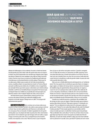 80 12/2014 
VIAGEM 
Lisboa / Istambul de 125 cc - II 
debaixo de relâmpagos e chuva violenta. Encontro o hotel mais barato da vila quando já se está a fazer noite. No quarto tento secar as roupas e as botas, mas não há aquecedor nem secador que cheguem para a água que absorvi. Depois de comer qualquer coisa volto ao hotel e encontro o dono. Ficamos umas horas à conversa. Ivo Tavella articula finalmente uma ideia que se vinha desenhando na minha cabeça: “Parece que há um plano para a Itália e para os países do Sul. Cada vez produzimos menos, os políticos dizem-nos que devemos investir no Turismo. Mas já pensaste na diferença do cérebro de um hoteleiro e de um engenheiro, por exemplo? Achas que é bom passar a vida inteira num nível de esforço reduzido a confirmar se há toalhas limpas nos quartos? Há macacos que conseguem fazer isso. A Itália era um grande país. Será que agora nos devemos reduzir a isto? E depois? Depois do verão, como é que é?”. No final seremos povos subservientes, ansiosos por ficar com os trocos dos países do Norte que realmente trabalham para produzir e acumular riqueza. “Deseja mais um café?”, “A sua água está suficientemente quente?” 14 de outubro, Parma Nem as botas nem as luvas estão secas quando me faço à estrada. Também não valeria a pena porque continua a chover. Faço uns bons quilómetros até Piacenza e a atmosfera dá- me uma pausa. Paro um bocado. A cidade é agradável, há sol e gente bonita pelas ruas, mas depois de bater às portas dos sitios mais baratos para dormir e de me dizerem que não há lugar, tenho de voltar a seguir. Chego a Cremona já de noite. Toco à campaínha do único hostel e recebo uma resposta curta e seca: “Não há camas”, o que é longe de bom, já que eu não tenho mais plano nenhum. Caminho carregado com as malas até encontrar um resturante com Wifi. Enquanto como uma pizza descubro que o hostel mais próximo é em Parma. Faço-me mais uma vez à estrada. Perco-me, dou nós nos nervos. Ando para trás e para frente em estradinhas à volta da grande cidade. Já passa da meia noite quando descubro o sítio. Mais uma vez o Ostello della Gioventù está longe de ter um “ambiente jovem”. No meu quarto há um sul-africano que está a fazer um estágio a jogar rugby e um italiano do Sul que dorme cá porque está em transição de trabalhos, logo, de apartamentos. Desço para fumar um cigarro e cruzo-me com um casal que está a subir as escadas. Ele à volta dos 40 e com ar de pintas, e ela africana, à volta dos 20 e com ar de prostituta. Ponho-me a fumar e o tipo da receção junta-se a mim. Queixa-se como se não houvesse amanhã. “Há sete anos que faço isto. Estou por aqui! Esta gaja é uma bêbeda do pior!” Ele desenvolve o tema e eu vou ouvindo. Quando vou mudar de assunto o casal desce. Ela cambaleia. Está de cerveja na mão e saca um cigarro. O tipo de receção, que se estava a queixar dela, oferece-lhe lume. “Não quero nada teu.” A miúda põe-se a gozá-lo. “Tu és um albanês de merda, não és? Eu não quero nada com gente assim”. “Cala-te! Tu nem sabes falar italiano! És de onde? Da Etiópia? E árabe, percebes?” O da receção aproxima a cara da dela e diz-lhe coisas em árabe que soam a insulto feio. O pintas quase não participa: “Não se ofendam”, diz a certa altura. “Tu, faz-me um favor e leva-me esta gaja daqui que hoje não a aturo. Esse quarto aí ao lado está cheio de albaneses, um povo de merda, também o digo, mas não é bom ofender assim as pessoas em voz alta. Leva-a, por favor!” O pintas sorri sem mover 
SERÁ QUE HÁ UM PLANO PARA OS PAÍSES DO SUL? QUE NOS 
DEVEMOS REDUZIR A ISTO?  