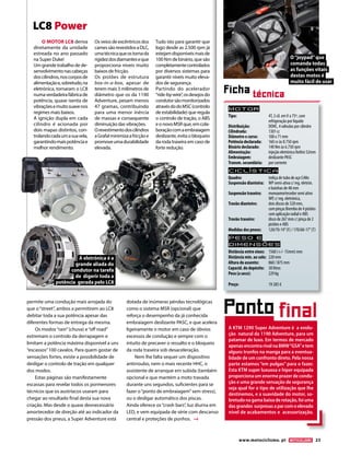 www.motociclismo. pt 23
Motor
Tipo: 	 4T, 2 cil. emV a 75º, com
	 refrigeração por líquido
Distribuição:	 DOHC, 4 válvulas por cilindro
Cilindrada:	 1301 cc
Diâmetro x curso:	 108 x 71 mm
Potência declarada:	 160 cv às 8.750 rpm
Binário declarado:	 140 Nm às 6.750 rpm
Alimentação:	 injeção eletrónica Keihin 52mm
Embraiagem:	 deslizante PASC
Transm. secundária:	 por corrente
Ciclística
Quadro: 	 treliça de tubo de aço CrMo
Suspensão dianteira: 	 WP semi-ativa c/ reg. eletrón.
	 e bainhas de 48 mm
Suspensão traseira:	 monoamortecedor semi ativo 	
	 WP, c/ reg. eletrónica,
Travão dianteiro:	 dois discos de 320 mm,
	 compinçasBrembode4pistões	
	 com aplicação radial e ABS
Travão traseiro: 	 disco de 267 mm c/ pinça de 2 	
	 pistões e ABS
Medidas dos pneus:	 120/70-19’’(F) / 170/60-17’’(T)
Peso e
dimensõES
Distância entre eixos:	 1560 (+/- 15mm) mm
Distância mín. ao solo:	 220 mm
Altura do assento: 	 860 / 875 mm
Capacid. do depósito: 	 30 litros
Peso (a seco):	 229 kg
Preço:	 19.385 €
Ficha técnica
Ponto final
A KTM 1290 Super Adventure é a evolu-
ção natural da 1190 Adventure, para um
patamar de luxo. Em termos de mercado
apenasencontrarivalnaBMW“GSA”etem
alguns trunfos na manga para a eventua-
lidade de um confronto direto. Pela nossa
parte estamos “em pulgas” para o fazer.
Esta KTM super luxuosa e hiper equipada
proporciona um enorme prazer de condu-
ção e uma grande sensação de segurança
seja qual for o tipo de utilização que lhe
destinemos, e a suavidade do motor, so-
bretudonagamabaixaderotação,foiuma
dasgrandes surpresasaparcomoelevado
nível de acabamentos e acessorização.
permite uma condução mais arrojada do
que o“street”, ambos a permitirem ao LC8
debitar toda a sua potência apesar das
diferentes formas de entrega da mesma.
Os modos“rain”(chuva) e“off road”
extremam o controlo da derrapagem e
limitam a potência máxima disponível a uns
“escassos”100 cavalos. Para quem gostar de
sensações fortes, existe a possibilidade de
desligar o controlo de tração em qualquer
dos modos.
Estas páginas são manifestamente
escassas para revelar todos os pormenores
técnicos que os austríacos usaram para
chegar ao resultado final desta sua nova
criação. Mas desde o quase desnecessário
amortecedor de direção até ao indicador da
pressão dos pneus, a Super Adventure está
dotada de inúmeras pérolas tecnológicas
como o sistema MSR (opcional) que
reforça o desempenho da já conhecida
embraiagem deslizante PASC, e que acelera
ligeiramente o motor em caso de óbvios
excessos de condução e sempre com o
intuito de precaver o ressalto e o bloqueio
da roda traseira sob desaceleração.
Nem lhe falta sequer um dispositivo
antirroubo, nem o mais recente HHC, o
assistente de arranque em subida (também
opcional e que mantém a moto travada
durante uns segundos, suficientes para se
fazer o“ponto de embraiagem”sem stress),
ou o desligar automático dos piscas.
Ainda oferece os“crash bars”, luz diurna em
LED, e vem equipada de série com descanso
central e proteções de punhos.
LC8 Power
O MOTOR LC8 deriva
diretamente da unidade
estreada no ano passado
na Super Duke!
Um grande trabalho de de-
senvolvimentonascabeças
doscilindros,noscorposde
alimentaçãoe,sobretudo,na
eletrónica, tornaram o LC8
numaverdadeirafábricade
potência, quase isenta de
vibraçõesemuitosuavenos
regimes mais baixos.
A ignição dupla em cada
cilindro é acionada por
dois mapas distintos, con-
trolandocadaumasuavela,
garantindomaispotênciae
melhor rendimento.
Os veios de excêntricos dos
camessãorevestidosaDLC,
umatécnicaqueostornada
rigidezdosdiamanteseque
proporciona níveis muito
baixos de fricção.
Os pistões de estrutura
box-in-a-box, apesar de
terem mais 3 milímetros de
diâmetro que os da 1190
Adventure, pesam menos
47 gramas, contribuindo
para uma menor inércia
de massas e consequente
diminuição das vibrações.
Orevestimentodoscilindros
aGrafalminimizaafricçãoe
promoveumadurabilidade
elevada.
Tudo isto para garantir que
logo desde as 2.500 rpm já
estejamdisponíveismaisde
100 Nm de binário, que são
completamentecontrolados
por diversos sistemas para
garantir níveis muito eleva-
dos de segurança.
Partindo do acelerador
“ride-by-wire”,osdesejosdo
condutorsãomonitorizados
atravésdodoMSC(controlo
de estabilidade) que regula
o controlo de tração, o ABS
eonovoMSRque,emcola-
boraçãocomaembraiagem
deslizante, evita o bloqueio
da roda traseira em caso de
forte redução.
A eletrónica é a
grande aliada do
condutor na tarefa
de digerir toda a
potência gerada pelo LC8
O“joypad”que
comanda todas
as funções vitais
destas motos é
muito fácil de usar
 