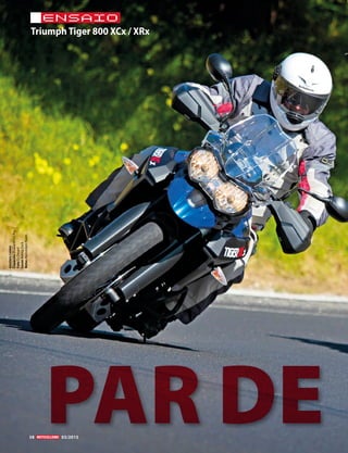 38 00/2010
ENSAIO
Triumph Tiger 800 XCx / XRx
38 03/2015
PAR DE
ROGÉRIOCARMO
CapaceteShuberthC3Pro
FatoOJDesert
LuvasBeringZack
BotasAlpinestarsRoam
 