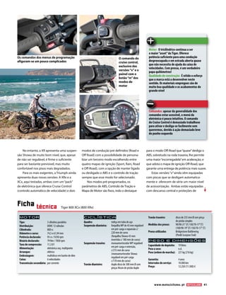 www.motociclismo. pt 41www.motociclismo. pt 41
Motor: O tricilindrico continua a ser
o maior“asset”da Tiger. Oferece
potência suficiente para uma condução
despreocupada e em estrada aberta quase
que não necessita de ajuda da caixa de
velocidades. Com pressa, é um verdadeiro
papa quilómetros!
Qualidade de construção: É nítido o esforço
que a marca está a desenvolver neste
sentido. Os materiais empregues são de
muito boa qualidade e os acabamentos de
grande nível
No entanto, a XR apresenta uma suspen-
são Showa de muito bom nível, que, apesar
de não ser regulável, é firme o suficiente
para ser bastante previsível, mas muito
confortável nos pisos mais degradados.
Para os mais exigentes, a Triumph ainda
apresenta duas novas versões: A XRx e a
XCx, aqui testadas, ambas com um“pack”
de eletrónica que oferece Cruise Control
(controlo automático de velocidade) e dois
modos de condução pré definidos (Road e
Off Road) com a possibilidade de persona-
lizar um terceiro modo escolhendo entre
quatro mapas de ignição (Sport, Rain, Road
e Off-Road), com a opção de manter ligado
ou desligado o ABS e o controlo de tração
sempre que esse modo for selecionado.
Nos modos pré-programados, os
parâmetros de ABS, Controlo de Tração e
Mapa de Motor são fixos, indo o destaque
para o modo Off-Road que“quase”desliga o
ABS, sobretudo na roda traseira, lhe permite
uma maior“escorregadela”em aceleração, e
que adota o mapa de ignição Off-Road, que
garante uma entrega de potência mais suave.
Estas versões“x”ainda vêm equipadas
com piscas que se desligam automatica-
mente e oferecem de série um maior nível
de acessorização. Ambas estão equipadas
com descanso central e proteções de
Comandos: apesar da generalidade dos
comandos estar acessível, o menú da
eletrónica é pouco intuitivo. O comando
do Cruise Control é demasiado trabalhoso
para ativar e desliga-se facilmente sem
querermos, devido à ação demasiado leve
do punho esquerdo
Motor
Tipo:	 3 cilindros paralelos
Distribuição:	 DOHC 12 válvulas
Cilindrada: 	 800 cc
Diâmetro x curso:	 74,5 x 61,94 mm
Potência declarada: 	 95 cv / 9250 rpm
Binário declarado:	 79 Nm / 7850 rpm
Taxa de compressão:	 11,3:01
Alimentação: 	 eletrónica seq. multiponto
Arranque:	 elétrico
Embraiagem:	 multidisco em banho de óleo
Caixa: 	 6 velocidades
Transmissão secundária:	 por corrente
Ciclística
Quadro: 	 treliça em tubo de aço
Suspensão dianteira: 	 forquilhaWP de 43 mm regulável
	 em pré-carga e expansão c/ 	
	 220 mm de curso
	 (forquilha Showa 43 mm 	
	 invertida c/ 180 mm de curso)
Suspensão traseira:	 monoamortecedorWP regulável 	
	 em pré-carga e extensão,
	 c/215 mm de curso
	 (monoamortecedor Showa 	
	 regulável em pré-carga 	
	 c/170 mm de curso)
Travão dianteiro:	 duplo disco de 308 mm Ø com 	
	 pinças Nissin de pistão duplo
Travão traseiro: 	 disco de 255 mm Ø com pinça
	 de pistão simples
Medidas dos pneus:	 90/90-21’’(F) 150/70-17”(T)
	 (100/90-19”(F) 150/70-17”(T)
Pneus utilizados	 Bridgestone Battlewing
	 (Pirelli ScorpionTrail)
Peso e dimensões
Capacidade do depósito: 	 19 litros
Peso a seco:	 n.d.
Peso (ordem de marcha):	 221 kg (216 kg)
Garantia:	 4 anos
Intervalos de serviço:	 10.000 km
Preço:	 12.250 (11.500) €
Ficha técnica
O comando do
cruise control,
exclusivo das
versões“x”e o
painel com o
botão“m”dos
modos de
motor
Os comandos dos menus de programação
afiguram-se um pouco complicados
Tiger 800 XCx (800 XRx)
 